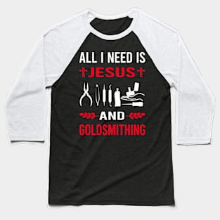 I Need Jesus And Goldsmithing Goldsmith Baseball T-Shirt